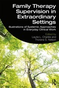 Family Therapy Supervision in Extraordinary Settings | Charles, Laurie L. ; Nelson, Thorana S. | 