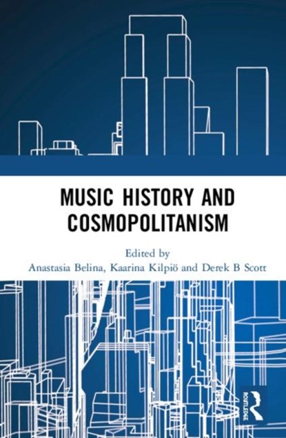 Music History and Cosmopolitanism, Anastasia Belina ; Kaarina Kilpioe ; Derek B. Scott - Gebonden - 9781138481138