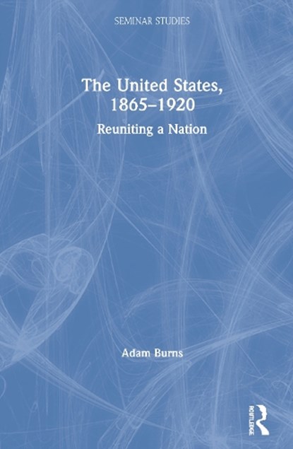The United States, 1865-1920, Adam Burns - Gebonden - 9781138482418