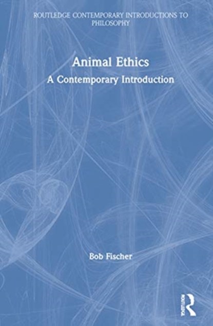 Animal Ethics, Bob Fischer - Gebonden - 9781138484405