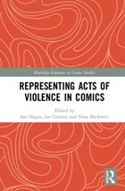 Representing Acts of Violence in Comics | Mickwitz, Nina ; Horton, Ian ; Hague, Ian | 
