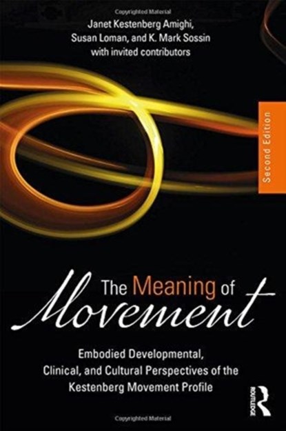 The Meaning of Movement, Janet (Drexel University) Kestenberg Amighi ; Susan Loman ; K. Mark (Pace University) Sossin - Paperback - 9781138484634