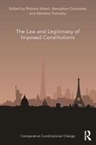 The Law and Legitimacy of Imposed Constitutions | Albert, Richard ; Contiades, Xenophon ; Fotiadou, Alkmene | 