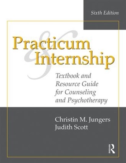 Practicum and Internship, CHRISTIN M. (FRANCISCAN UNIVERSITY OF STEUBENVILLE,  Ohio, USA) Jungers ; Judith (Private practice, Pennsylvania, USA) Scott - Paperback - 9781138492608