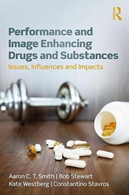 Performance and Image Enhancing Drugs and Substances, AARON SMITH ; BOB STEWART ; KATE WESTBERG ; CONSTANTINO (RMIT UNIVERSITY,  Australia) Stavros - Paperback - 9781138492950