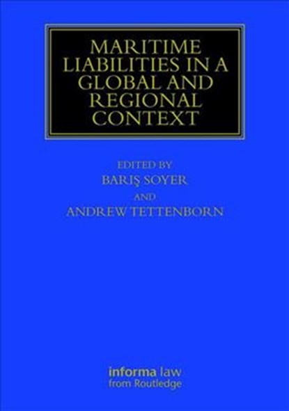Maritime Liabilities in a Global and Regional Context, BARIS (INSTITUTE OF INTERNATIONAL SHIPPING AND TRADE LAW,  University of Wales, Swansea, UK) Soyer ; Andrew (Institute of International Shipping and Trade Law, University of Swansea) Tettenborn - Gebonden - 9781138493414