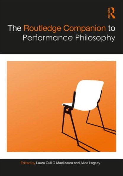 The Routledge Companion to Performance Philosophy, LAURA (UNIVERSITY OF SURREY,  UK) Cull O Maoilearca ; Alice Lagaay - Gebonden - 9781138495623