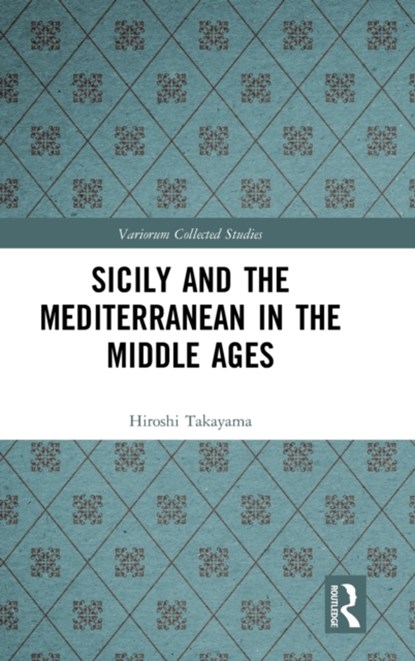 Sicily and the Mediterranean in the Middle Ages, Hiroshi Takayama - Gebonden - 9781138496194