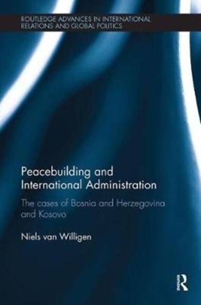 Peacebuilding and International Administration, Niels van Willigen - Paperback - 9781138496262