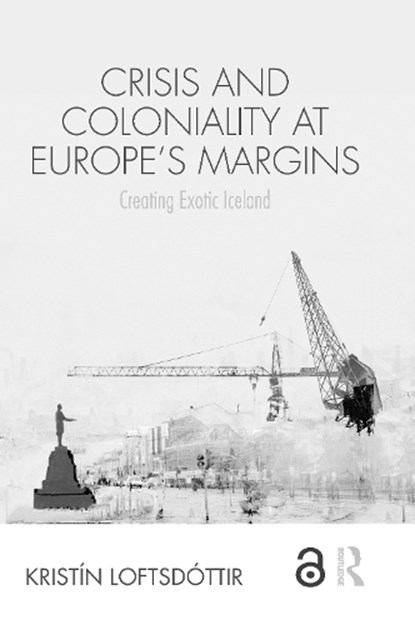 Crisis and Coloniality at Europe's Margins, Kristin (University of Iceland) Loftsdottir - Gebonden - 9781138497603
