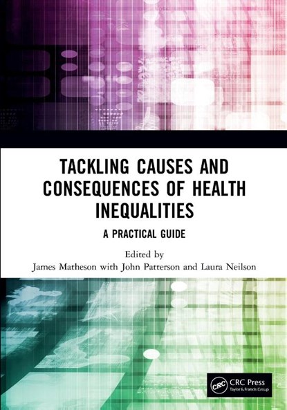 Tackling Causes and Consequences of Health Inequalities, James Matheson ; John Patterson ; Laura Neilson - Paperback - 9781138499867