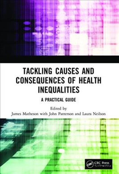 Tackling Causes and Consequences of Health Inequalities, James Matheson ; John Patterson ; Laura Neilson - Paperback - 9781138499867