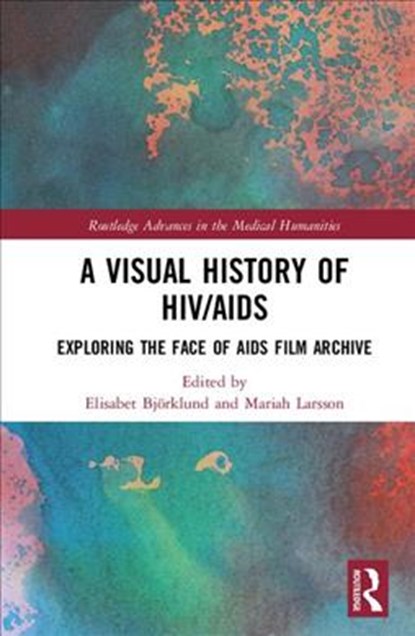 A Visual History of HIV/AIDS, ELISABET (LINNAEUS UNIVERSITY,  Sweden) Bjoerklund ; Mariah, Ph.D. (Linnaeus University, Sweden) Larsson - Gebonden - 9781138503243