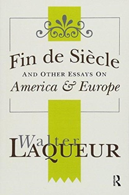 Fin de Siecle and Other Essays on America and Europe, Walter Laqueur - Paperback - 9781138510067