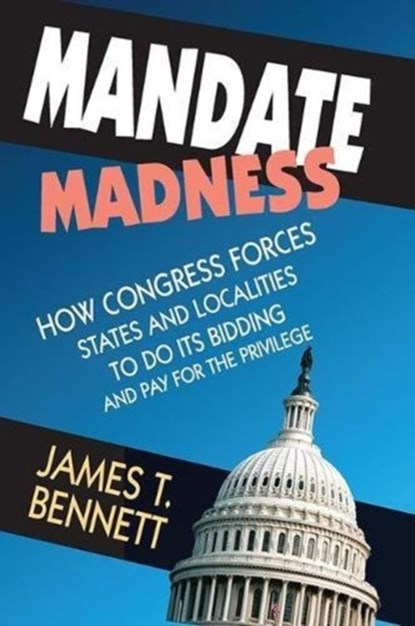 Mandate Madness, James T. Bennett - Paperback - 9781138511873