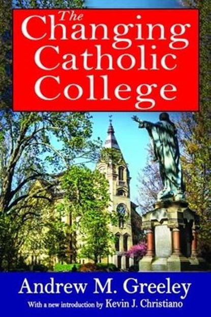 The Changing Catholic College, Andrew M. Greeley - Gebonden - 9781138534605