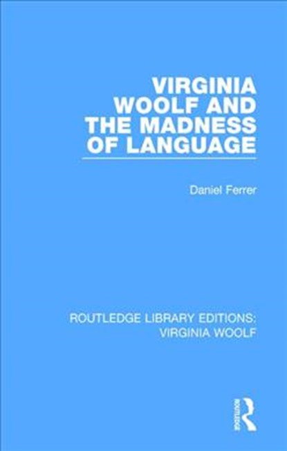 Virginia Woolf and the Madness of Language, Daniel Ferrer - Paperback - 9781138541016