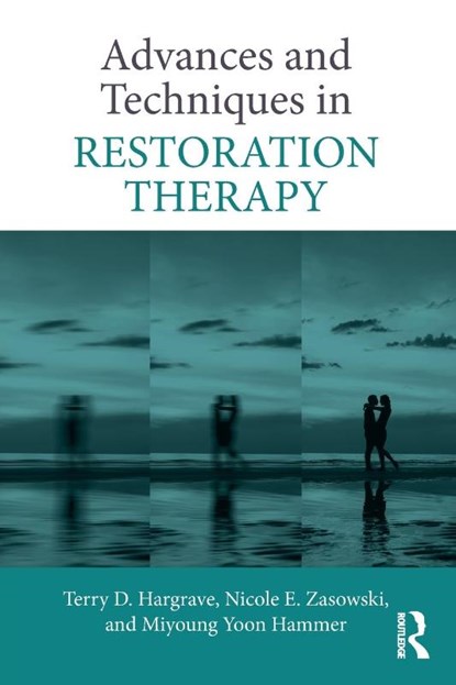 Advances and Techniques in Restoration Therapy, Terry D. (Fuller Theological Seminary Hargrave ; Nicole E. (Greenwich Center for Hope and Renewal Zasowski ; Miyoung Yoon Hammer - Paperback - 9781138541092
