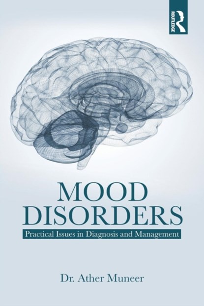 Mood Disorders, ATHER (ISLAMIC INTERNATIONAL MEDICAL COLLEGE,  Riphah International University) Muneer - Paperback - 9781138554504