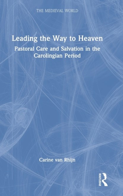 Leading the Way to Heaven, CARINE (UTRECHT UNIVERSITY,  The Netherlands) van Rhijn - Gebonden - 9781138556317