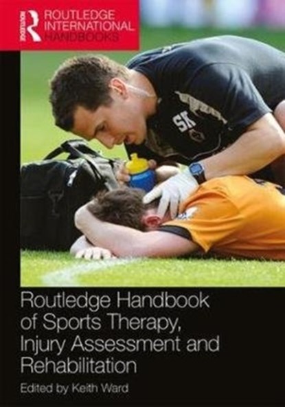 Routledge Handbook of Sports Therapy, Injury Assessment and Rehabilitation, Keith Ward - Paperback - 9781138559066
