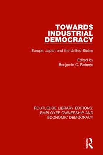 Towards Industrial Democracy, Benjamin C. Roberts - Gebonden - 9781138560635