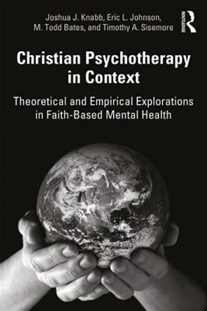 Christian Psychotherapy in Context, Joshua J. (California Baptist University Knabb ; Eric L. (Houston Baptist University Johnson ; M. Todd (Houston Baptist University Bates ; Timothy A. (Summit Counseling Center Sisemore - Paperback - 9781138566828