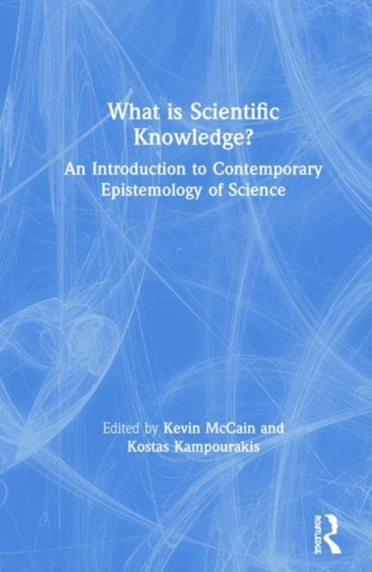 What is Scientific Knowledge?, KEVIN MCCAIN ; KOSTAS (UNIVERSITY OF GENEVA,  Switzerland) Kampourakis - Gebonden - 9781138570160