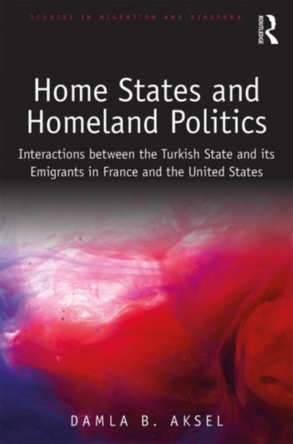 Home States and Homeland Politics, DAMLA B. (KOC UNIVERSITY,  Turkey) Aksel - Gebonden - 9781138573123