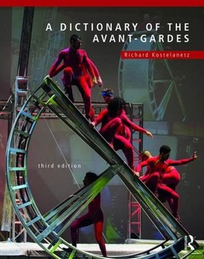 A Dictionary of the Avant-Gardes, Richard Kostelanetz - Gebonden - 9781138577305