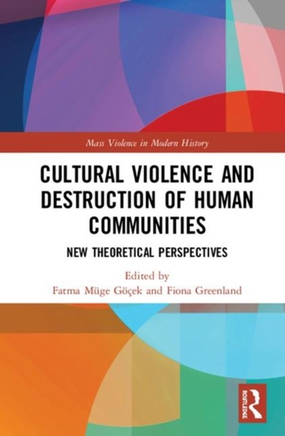 Cultural Violence and the Destruction of Human Communities, FIONA (UNIVERSITY OF CHICAGO,  USA) Greenland ; Fatma (University of Michigan, USA) Muge Goecek - Gebonden - 9781138577336