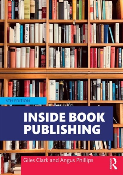 Inside Book Publishing, Angus Phillips ; Giles Clark - Paperback - 9781138577916