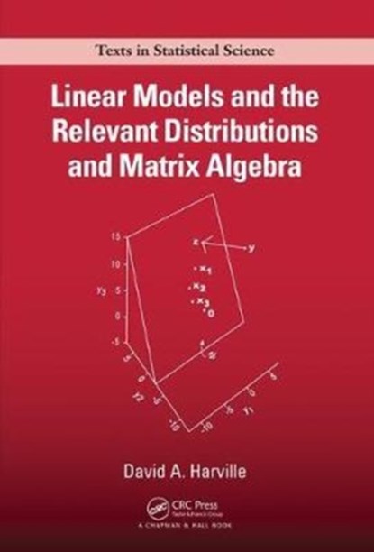 Linear Models and the Relevant Distributions and Matrix Algebra, David A. Harville - Gebonden - 9781138578333