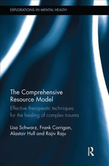 The Comprehensive Resource Model, LISA SCHWARZ ; FRANK (PRIVATE PRACTICE,  Scotland, UK) Corrigan ; Alastair (Psychiatrist and psychotherapist, Tayside , UK) Hull ; Rajiv (Argyll & Bute Hospital, UK) Raju - Paperback - 9781138579729