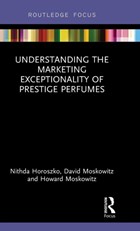 Understanding the Marketing Exceptionality of Prestige Perfumes | Horoszko, Nithda ; Moskowitz, David ; Moskowitz, Howard | 