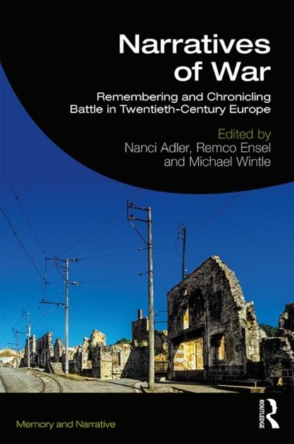 Narratives of War, NANCI (UNIVERISTY OF AMSTERDAM,  The Netherlands) Adler ; Remco (Radboud University, The Netherlands) Ensel ; Michael (University of Amsterdam, The Netherlands) Wintle - Paperback - 9781138581210