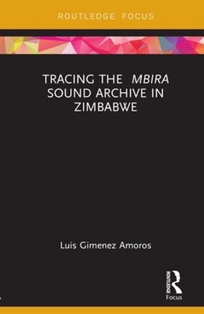 Tracing the Mbira Sound Archive in Zimbabwe, LUIS (UNIVERSITY OF FORT HARE,  Zimbabwe, Africa) Gimenez Amoros - Gebonden - 9781138585102