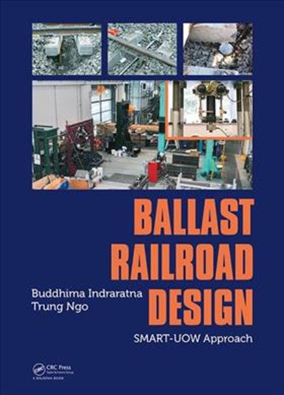 Ballast Railroad Design: SMART-UOW Approach, BUDDHIMA (UNIVERSITY OF TECHNOLOGY SYDNEY,  Australia) Indraratna ; Trung Ngo - Gebonden - 9781138587038