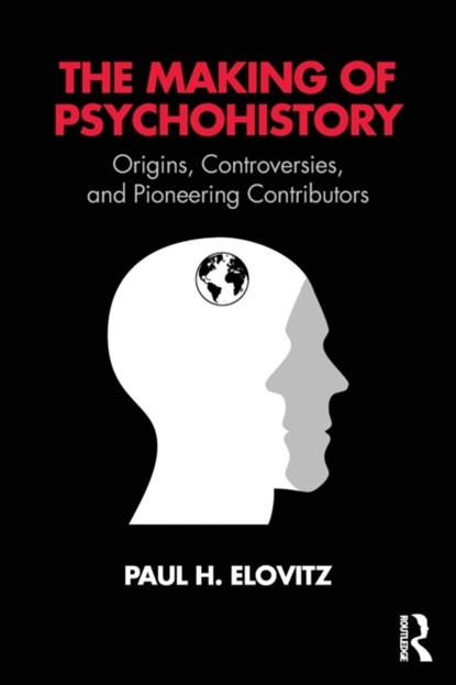 The Making of Psychohistory, Paul H Elovitz - Paperback - 9781138587496