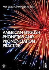 American English Phonetics and Pronunciation Practice - CARLEY,  Paul (University of Leicester, UK) ; Mees, Inger - 9781138588530