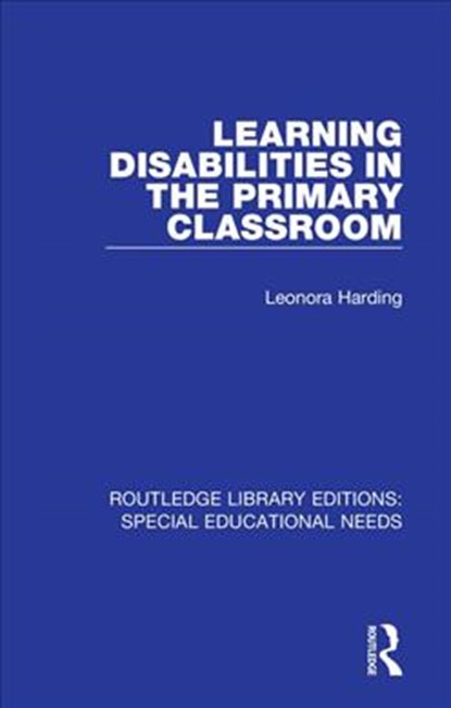 Learning Disabilities in the Primary Classroom, Leonora Harding - Paperback - 9781138590342