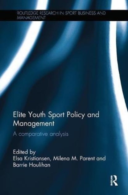 Elite Youth Sport Policy and Management, ELSA KRISTIANSEN ; MILENA PARENT ; BARRIE (LOUGHBOROUGH UNIVERSITY,  Leicestershire, UK) Houlihan - Paperback - 9781138595446