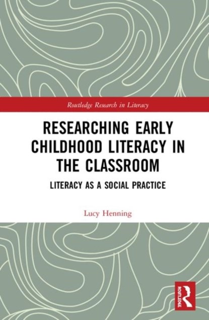 Researching Early Childhood Literacy in the Classroom, Lucy Henning - Gebonden - 9781138597228