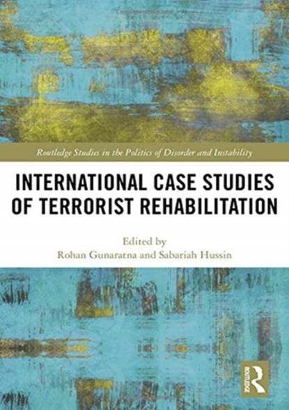 International Case Studies of Terrorist Rehabilitation, ROHAN (NANYANG TECHNOLOGICAL UNIVERSITY,  Singapore) Gunaratna ; Sabariah Hussin - Gebonden - 9781138604520