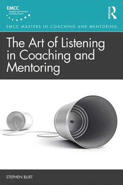 The Art of Listening in Coaching and Mentoring, Stephen Burt - Paperback - 9781138609037