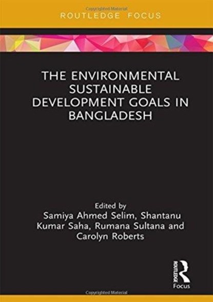 The Environmental Sustainable Development Goals in Bangladesh, Samiya A. Selim ; Shantanu Kumar Saha ; Rumana Sultana ; Carolyn Roberts - Gebonden - 9781138615137