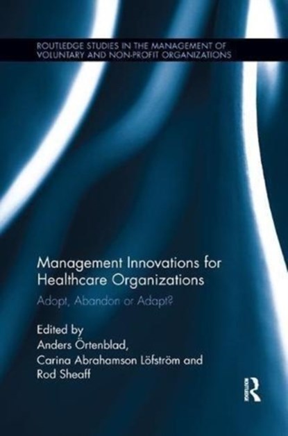 Management Innovations for Healthcare Organizations, ANDERS ORTENBLAD ; CARINA (THE GOTHENBURG REGION ASSOCIATION OF LOCAL AUTHORITIES,  Sweden) Abrahamson Lofstrom ; Rod Sheaff - Paperback - 9781138617605