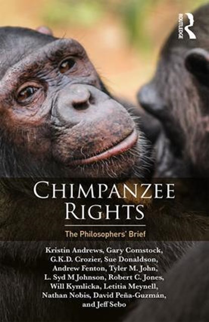 Chimpanzee Rights, Kristin Andrews ; Gary Comstock ; Crozier G.K.D. ; Sue Donaldson ; Andrew Fenton ; Tyler John ; L. Syd M Johnson ; Robert Jones ; Will Kymlicka ; Letitia Meynell - Paperback - 9781138618664