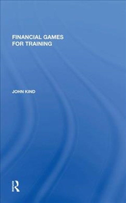 Financial Games for Training, John Kind - Paperback - 9781138619678