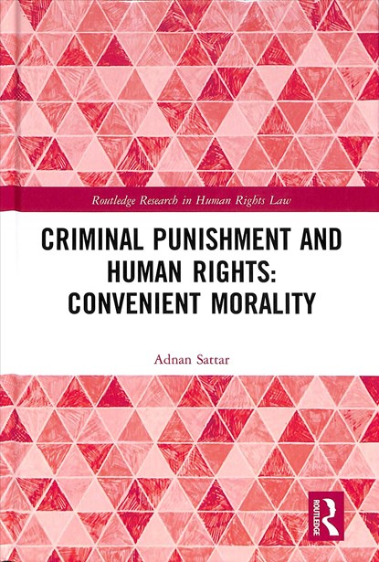 Criminal Punishment and Human Rights: Convenient Morality, Adnan Sattar - Gebonden - 9781138625792